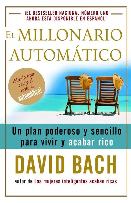El Millonario Automático / The Automatic Millionaire: Un Plan Poderoso Y Sencillo Para Vivir Y Acabar Rico - Paperback