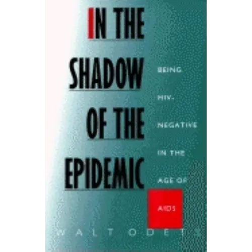In the Shadow of the Epidemic: Being Hiv-Negative in the Age of AIDS - Paperback