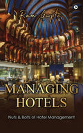 Managing Hotels: Nuts & Bolts of Hotel Management - Hardcover