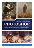 Digital Painting in Photoshop: Industry Techniques for Beginners: A Comprehensive Introduction to Techniques and Approaches - Paperback