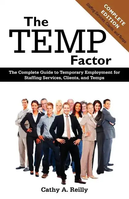 The Temp Factor: The Complete Guide to Temporary Employment for Staffing Services, Clients, and Temps - Paperback