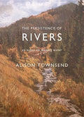 The Persistence of Rivers: An Essay on Moving Water - Paperback