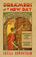 Dreamers of a New Day: Women Who Invented the Twentieth Century - Paperback