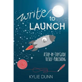 Write to Launch: A Step-by-Step Guide to Self-Publishing - Paperback