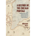 A History of the Chicago Portage: The Crossroads That Made Chicago and Helped Make America - Paperback