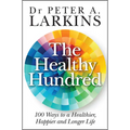The Healthy Hundred: 100 Ways to a Healthier, Happier and Longer Life - Paperback