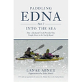 Paddling Edna (Part 2) Into the Sea: How a Backyard Creek Provided One Couple Access to the Sea by Kayak - Paperback