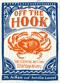 Off the Hook: Essential West Coast Seafood Recipes - Paperback
