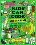 Kids Can Cook Vegetarian: Meat-Free Recipes for Budding Chefs - Hardcover