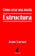 Cómo crear una novela. Estructura.: Construyendo una novela - Paperback