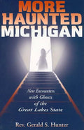 More Haunted Michigan: New Encounters with Ghosts of the Great Lakes State - Paperback