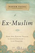 Ex-Muslim: How One Daring Prayer to Jesus Changed a Life Forever - Paperback