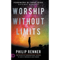 Worship Without Limits: The Place of Supernatural Access to God's Presence and Power - Hardcover