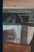 Thoughts Upon Slavery /; c.1 - Paperback
