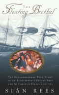 The Floating Brothel: The Extraordinary True Story of an Eighteenth-Century Ship and Its Cargo of Female Convicts - Hardcover