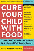 Cure Your Child with Food: The Hidden Connection Between Nutrition and Childhood Ailments - Paperback