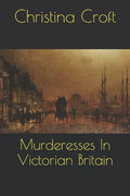 Murderesses In Victorian Britain - Paperback