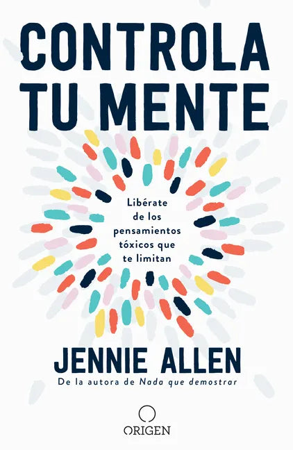 Controla Tu Mente: Libérate de Los Pensamientos Tóxicos Que Te Limitan / Get Out of Your Head: Stopping the Spiral of Toxic Thoughts - Paperback