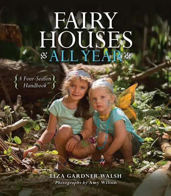 Fairy Houses All Year: A Four-Season Handbook - Hardcover