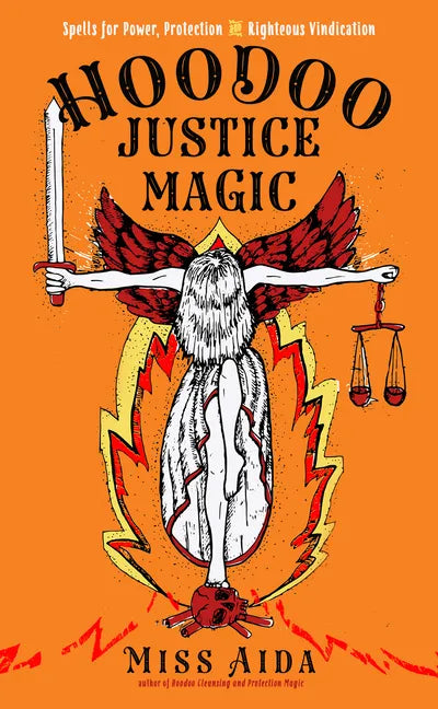 Hoodoo Justice Magic: Spells for Power, Protection and Righteous Vindication - Paperback