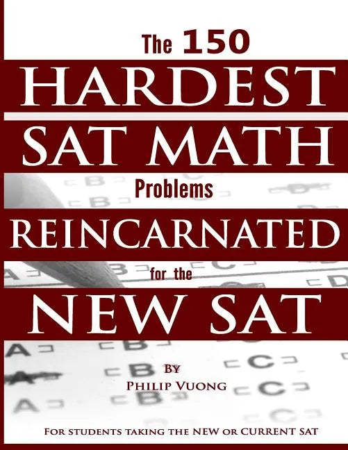 The 150 HARDEST SAT Math Problems REINCARNATED for the NEW SAT - Paperback
