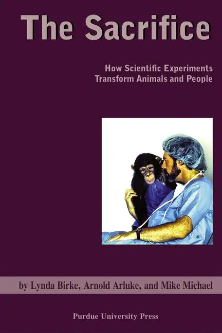 Sacrifice: How Scientific Experiments Transform Animals and People - Paperback