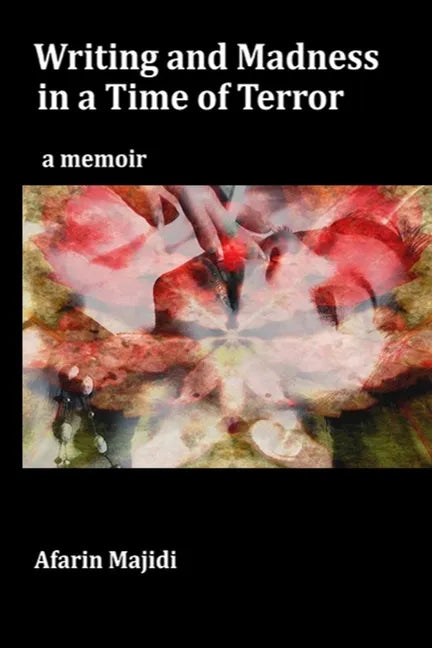 Writing and Madness in a Time of Terror: a memoir - Paperback