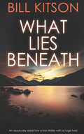 WHAT LIES BENEATH an absolutely addictive crime thriller with a huge twist - Paperback