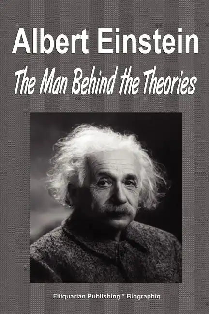Albert Einstein: The Man Behind the Theories (Biography) - Paperback
