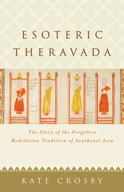 Esoteric Theravada: The Story of the Forgotten Meditation Tradition of Southeast Asia - Paperback