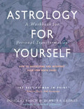 Astrology for Yourself: How to Understand and Interpret Your Own Birth Chart: A Workbook for Personal Transformation - Paperback