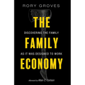 The Family Economy: Discovering the Family as It Was Designed to Work - Hardcover