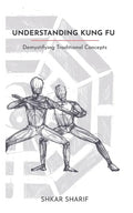 Understanding Kung Fu: Demystifying Traditional Concepts - Paperback