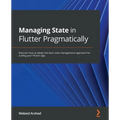 Managing State in Flutter Pragmatically: Discover how to adopt the best state management approach for scaling your Flutter app - Paperback