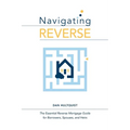Navigating Reverse: The Essential Reverse Mortgage Guide for Borrowers, Spouses, and Heirs - Paperback