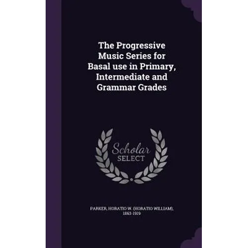 The Progressive Music Series for Basal use in Primary, Intermediate and Grammar Grades - Hardcover