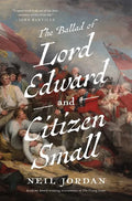 The Ballad of Lord Edward and Citizen Small - Hardcover