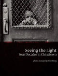 Seeing the Light: Four Decades in Chinatown - Hardcover