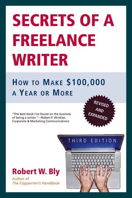 Secrets of a Freelance Writer: How to Make $100,000 a Year or More - Paperback