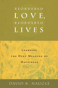 Reordered Love, Reordered Lives: Learing the Deep Meaning of Happiness - Paperback