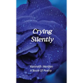 Crying Silently: A Book Of Poetry - Hardcover