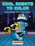 Cool Robots to Color - Coloring Books Rescue Bots Edition - Paperback