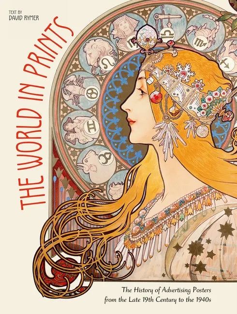 The World in Prints: The History of Advertising Posters from the Late 19th Century to the 1940s - Hardcover