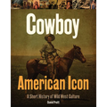 Cowboy American Icon: A Short History of Wild West Culture - Hardcover