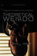 Theoretical Weirdo: A Mish Mash of Ramblings about Weirdness - Paperback