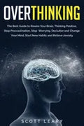 Overthinking: The Best Guide to Rewire Your Brain, Thinking Positive, Stop Procrastination, Stop Worrying, Declutter and Change Your - Paperback
