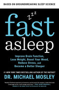 Fast Asleep: Improve Brain Function, Lose Weight, Boost Your Mood, Reduce Stress, and Become a Better Sleeper - Paperback