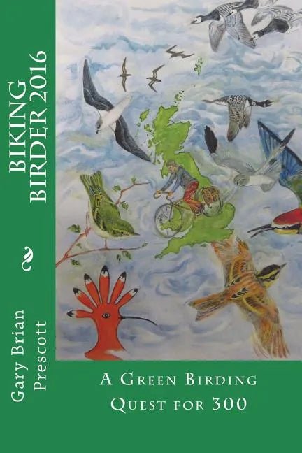 The Biking Birder 2016: A Green Birding Quest for 300 - Paperback