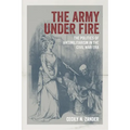 The Army Under Fire: The Politics of Antimilitarism in the Civil War Era - Hardcover