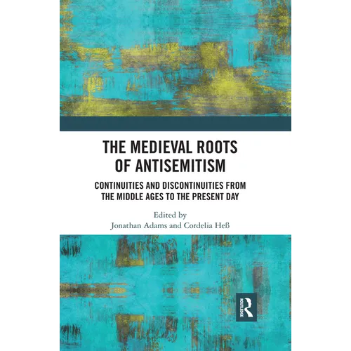 The Medieval Roots of Antisemitism: Continuities and Discontinuities from the Middle Ages to the Present Day - Paperback